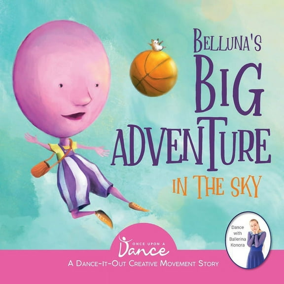 Dance-It-Out! Creative Movement Stories  Belluna's Big Adventure in the Sky: A Dance-It-Out Creative Movement Story for Young Movers, (Paperback)