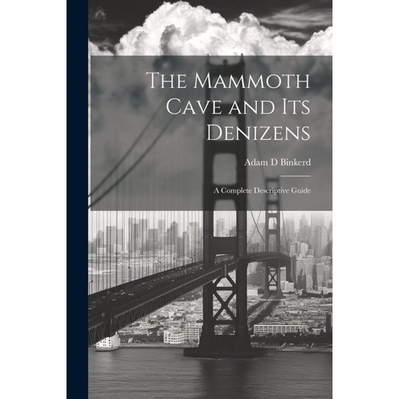 The Mammoth Cave and its Denizens; a Complete Descriptive Guide (Paperback)