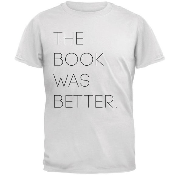 The Book was Better Mens T Shirt White MD