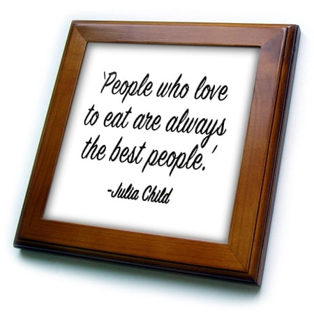 3dRose PEOPLE WHO LOVE TO EAT ARE ALWAYS THE BEST PEOPLE - Framed Tile, 6 by