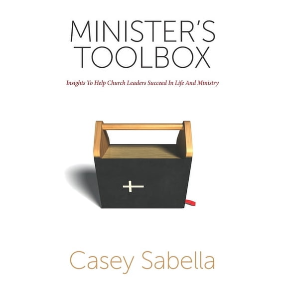 Minister's Toolbox: Powerful Insights to Help You Succeed in Church Ministry, (Paperback)