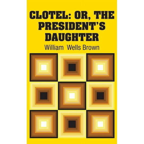 Clotel: Or, The President's Daughter (Hardcover)