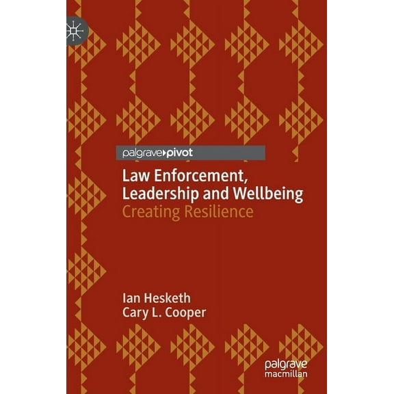 Law Enforcement, Leadership and Wellbeing: Creating Resilience, (Hardcover)