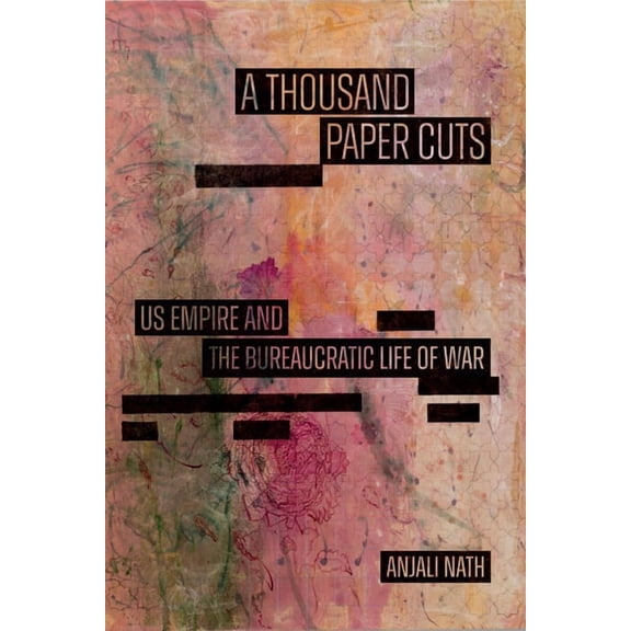 Sign, Storage, Transmission A Thousand Paper Cuts: Us Empire and the Bureaucratic Life of War, (Paperback)