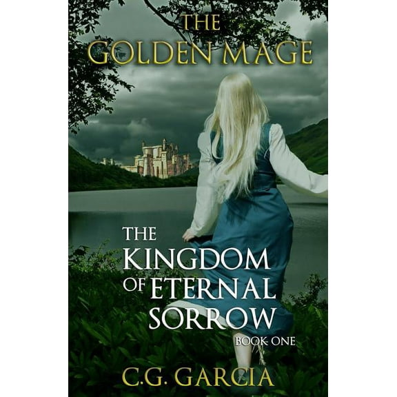 The Golden Mage: The Kingdom of Eternal Sorrow (Series #1) (Paperback)
