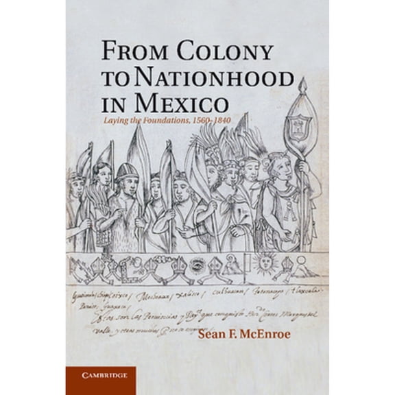 Pre-Owned From Colony to Nationhood in Mexico (Paperback) by Professor Sean F McEnroe