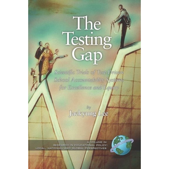 Research in Educational Policy: Local, N The Testing Gap: Scientific Trials of Test Driven School Accountability Systems for Execellence and Equity, (Paperback)