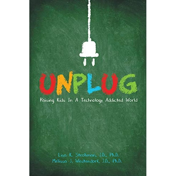 Pre-Owned Unplug: Raising Kids In a Technology Addicted World (Paperback) 1483429547 9781483429540