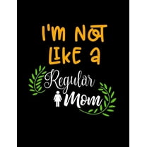 I'm Not Like A Regular Mom: Funny Quotes and Pun Themed College Ruled Composition Notebook (Paperback)