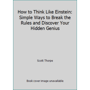 How to Think Like Einstein : Simple Ways to Break the Rules and Discover Your Hidden Genius, Used [Paperback]