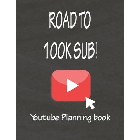 Road to 100k Sub!: Youtube Planning Book for Yortuber (Paperback)