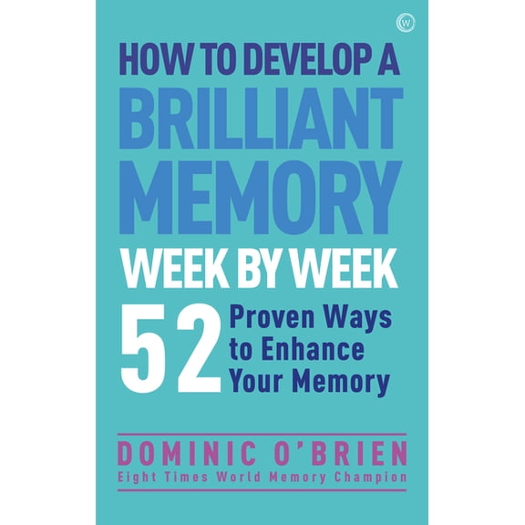 How to Develop a Brilliant Memory Week by Week: 50 Proven Ways to Enhance Your Memory Skills, (Paperback)