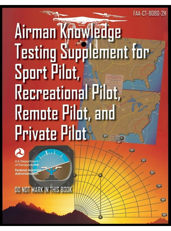Airman Knowledge Testing Supplement for Sport Pilot, Recreational Pilot, Remote Pilot, and Private Pilot: Faa-Ct-8080-2h (Paperback)