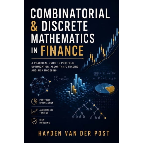 Mathematical Foundations of Quantitative Combinatorial & Discrete Mathematics in Finance: A Practical Guide to Portfolio Optimization, Algorithmic Trading, and R, Book 1, (Paperback)