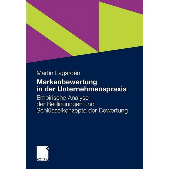 Markenbewertung in Der Unternehmenspraxis: Empirische Analyse Der Bedingungen Und SchlÃ¼sselkonzepte Der Bewertung, (Paperback)