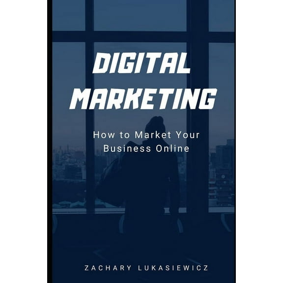 Digital Marketing : How to Market Your Business Online (Paperback)