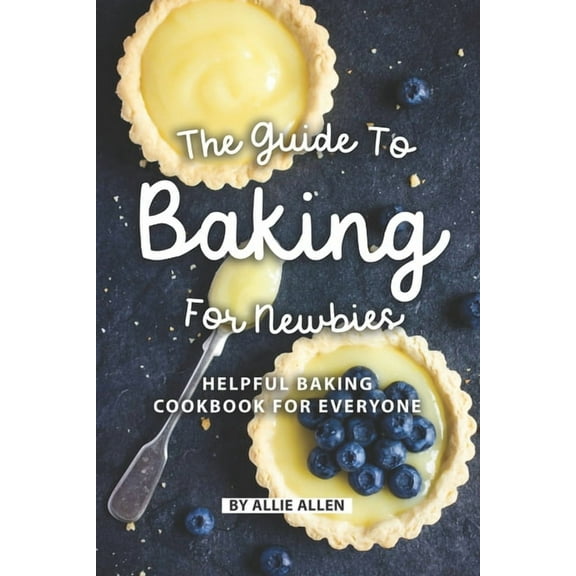The Guide to Baking for Newbies (Paperback)