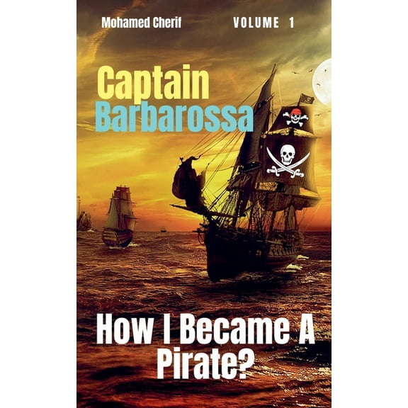 Captain Barbarossa from a Pirate to an A Captain Barbarossa: How I Became A Pirate?, Book 1, (Paperback)