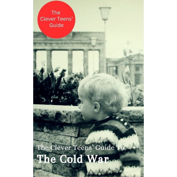 The Clever Teens' Guides The Clever Teens' Guide to the Cold War, Book 2, (Paperback)