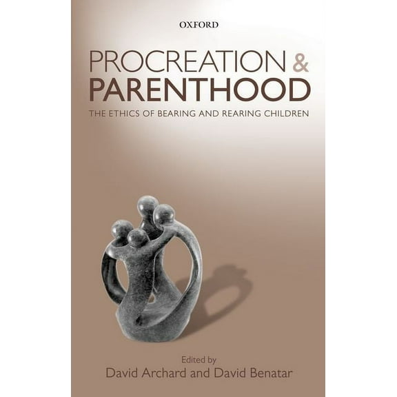 Procreation and Parenthood: The Ethics of Bearing and Rearing Children, (Paperback)