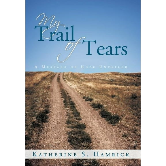 My Trail of Tears : A Message of Hope Unveiled (Hardcover)