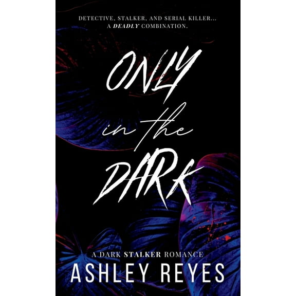 Only In The Dark: A Dark Stalker Romance, (Paperback)