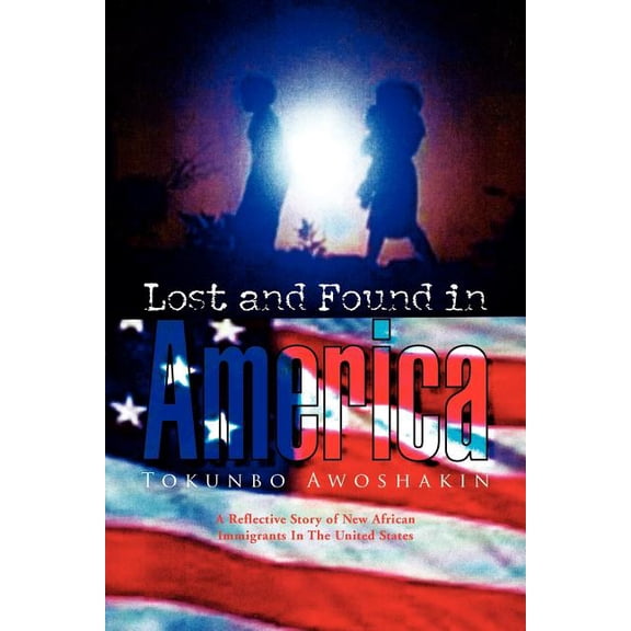 Lost and Found in America (Paperback) by Tokunbo Awoshakin