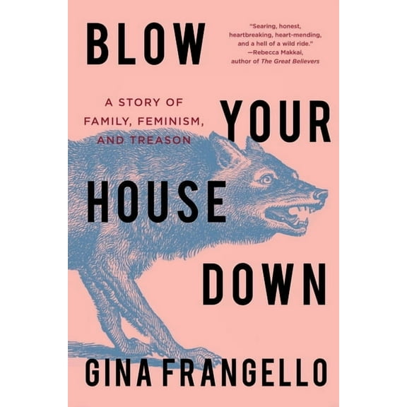Blow Your House Down: A Story of Family, Feminism, and Treason, (Paperback)