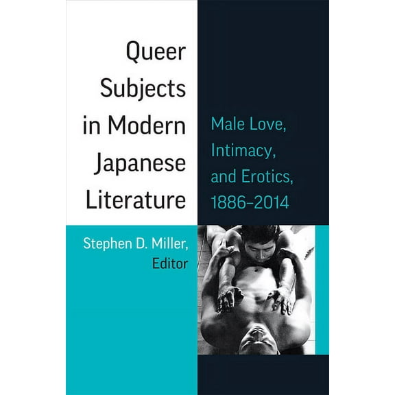 Michigan Monograph Japanese Studies Queer Subjects in Modern Japanese Literature: Male Love, Intimacy, and Erotics, 1886-2014 Volume 96, (Paperback)