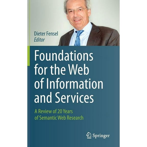 Foundations for the Web of Information and Services: A Review of 20 Years of Semantic Web Research, (Hardcover)