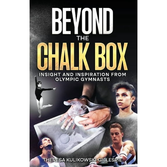 Beyond the Chalk Box: Insight and Inspiration from Olympic Gymnasts, (Paperback)