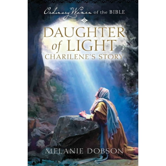 Ordinary Women of the Bible Daughter of Light: Charilene's Story, Book 16, (Paperback)