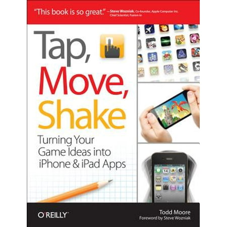 Tap, Move, Shake : Turning Your Game Ideas Into iPhone & iPad Apps
