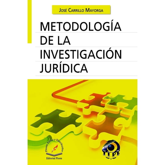 METODOLOGIA DE LA INVESTIGACION JURIDICA FLORES EDITOR Y DISTRIBUIDOR JOSE CARRILLO MAYORGA