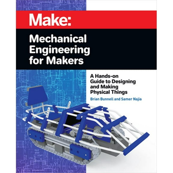 Pre-Owned Mechanical Engineering for Makers: A Hands-On Guide to Designing and Making Physical Things (Paperback) 1680455877 9781680455878