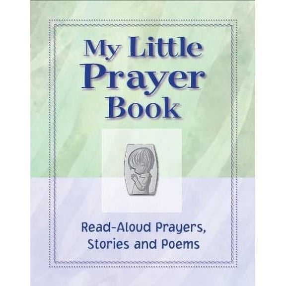 My Little Prayer Book Read-Aloud Prayers, Stories and Poems