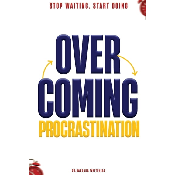 Overcoming Procrastination: Stop Waiting. Start Doing, (Paperback)