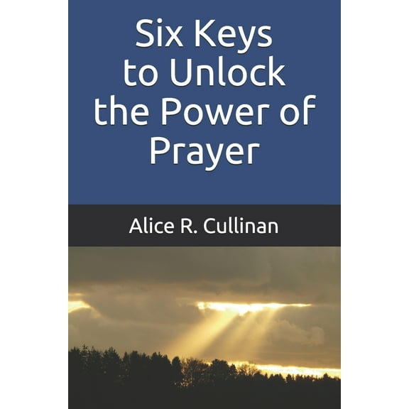 Six Keys to Unlock the Power of Prayer (Paperback)