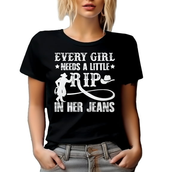 Every Girl Needs a Little Rip in Her Jeans, Girls or Women Fashion Statement, Black T-Shirt, Small