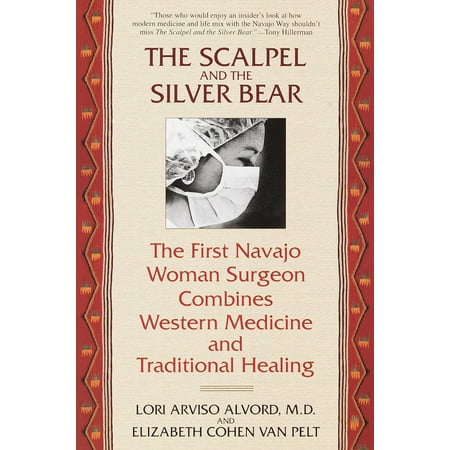 - The Scalpel and the Silver Bear : The First Navajo Woman Surgeon Combines Western Medicine and Traditional Healing