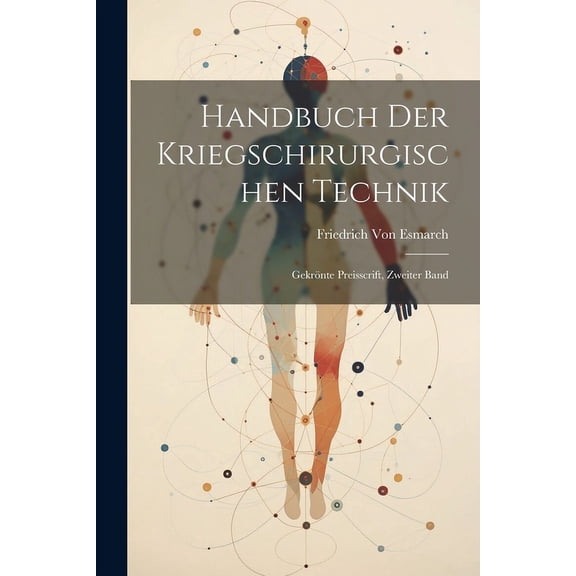 Handbuch Der Kriegschirurgischen Technik: Gekrönte Preisscrift, Zweiter Band (Paperback)
