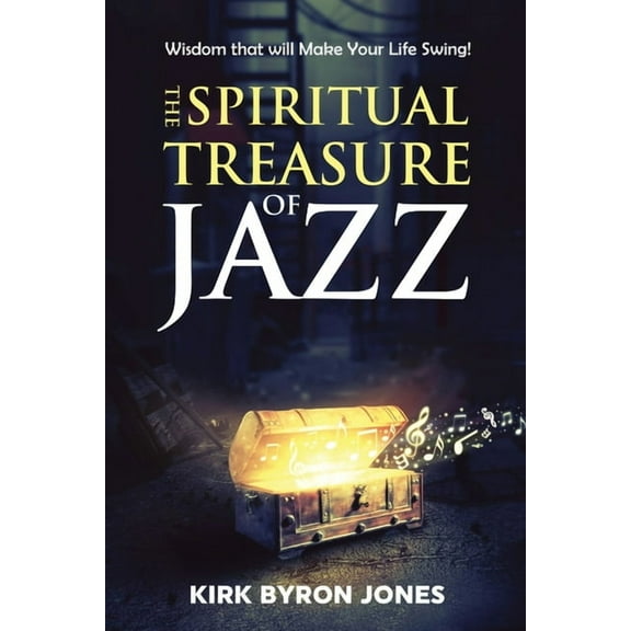 The Spiritual Treasure of Jazz: Wisdom that will Make Your Life Swing!, (Paperback)