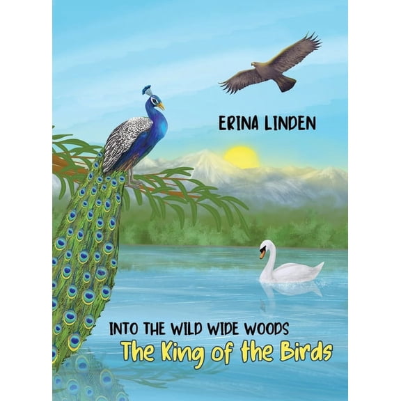 Into the Wild Wide Woods The King of the Birds, (Hardcover)