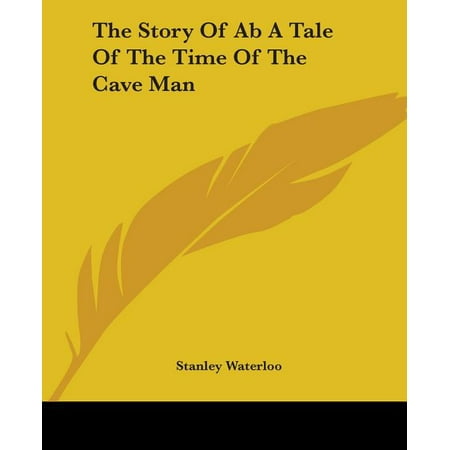 The Story Of Ab A Tale Of The Time Of The Cave Man (Paperback)
