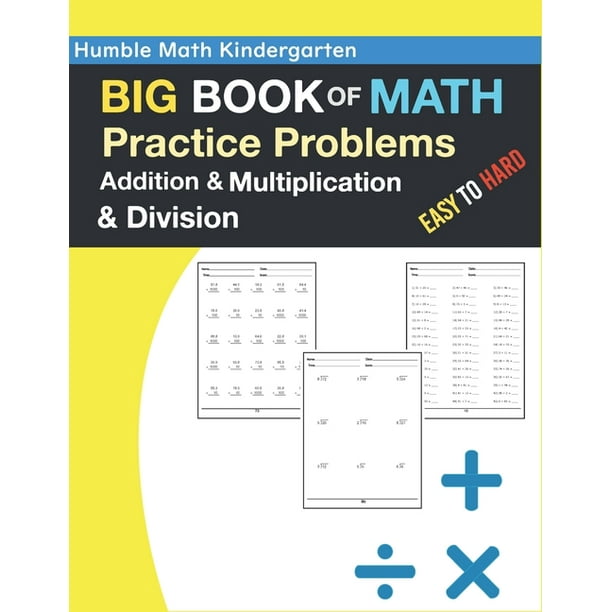 humble math kindergarten big book of math practice problems addition and multiplication and division easy to hard ages 8 12 worksheets full of practice drills facts and exercises reproducible practice problems improve