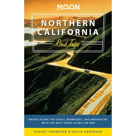 Moon Northern California Road Trips : Drives along the Coast, Redwoods, and Mountains with the Best Stops along the (Best Rv Camping Northern California Coast)