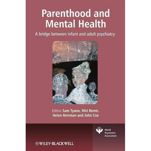 World Psychiatric Association Parenthood and Mental Health: A Bridge Between Infant and Adult Psychiatry, (Hardcover)