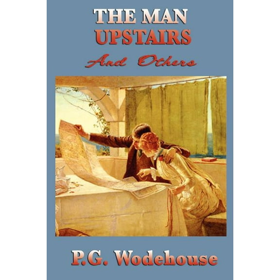 The Man Upstairs and Others : A Classic Collection of Wodehouse Humor (Paperback)