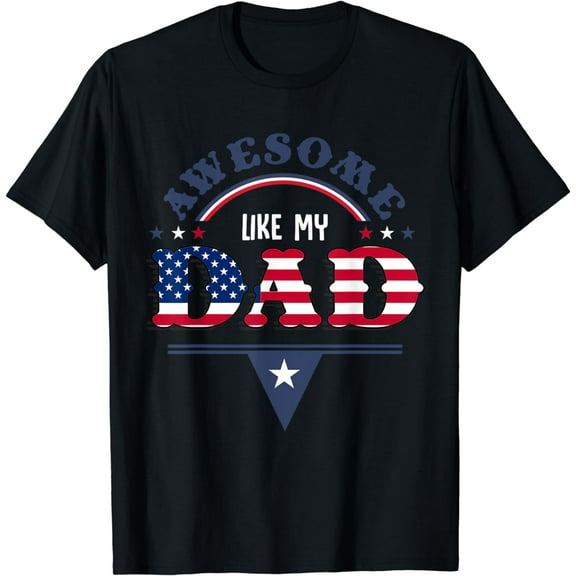 4th of July and Independence day for awesome like my dad T-Shirt