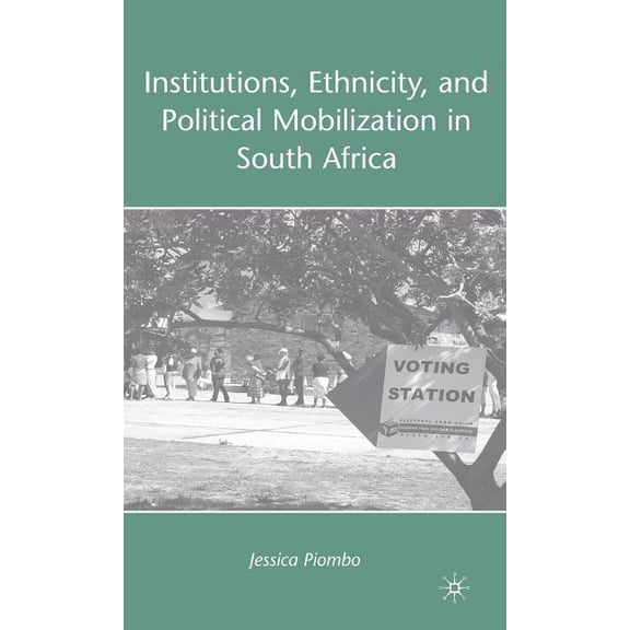 Institutions, Ethnicity, and Political Mobilization in South Africa, (Hardcover)